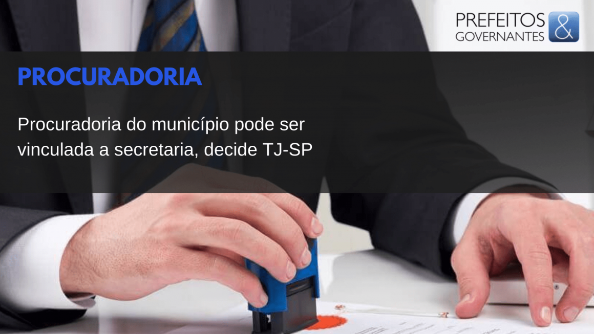 Procuradoria do município pode ser vinculada a secretaria, decide TJ-SP