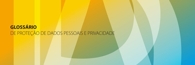 ANPD moderniza Glossário de Proteção de Dados Pessoais e Privacidade