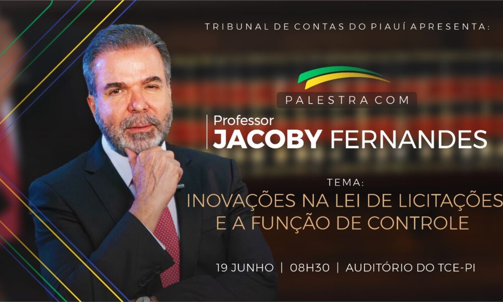 Inovações na Lei de Licitações e Função de Controle; palestra de Jacoby Fernandes no TCE-PI