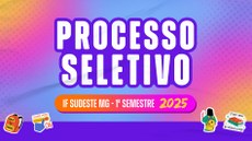 IF Sudeste MG disponibiliza editais de seleção para novos estudantes em 2025