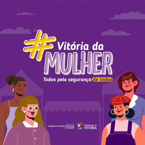 Março Delas: Vitória ES promove capacitações e ações de prevenção à violência no Mês da Mulher