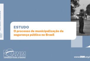 Gastos dos Municípios com segurança cresceram 66% na última década, revela estudo da CNM